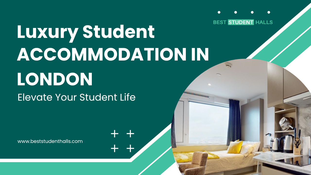 Luxury Student Accommodation in London: Stylish & Comfortable Living