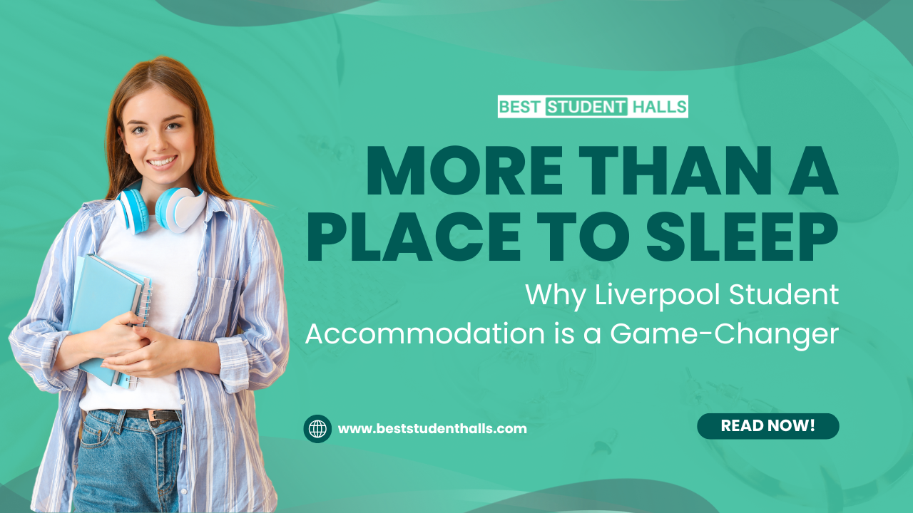 Why Live in a Liverpool Student Accommodation