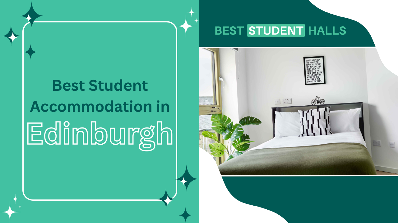 Best Student Accommodation in Edinburgh: Your Ultimate Guide