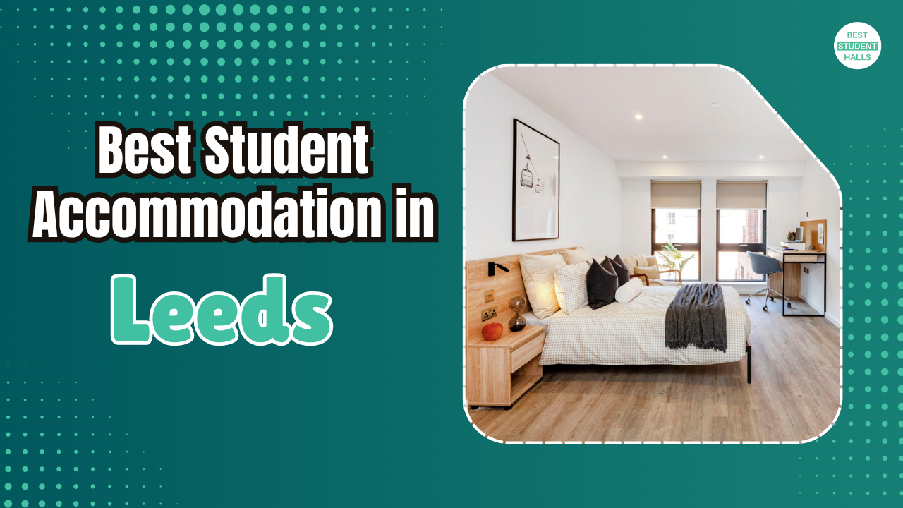 Best Student Accommodation in Leeds (2026)