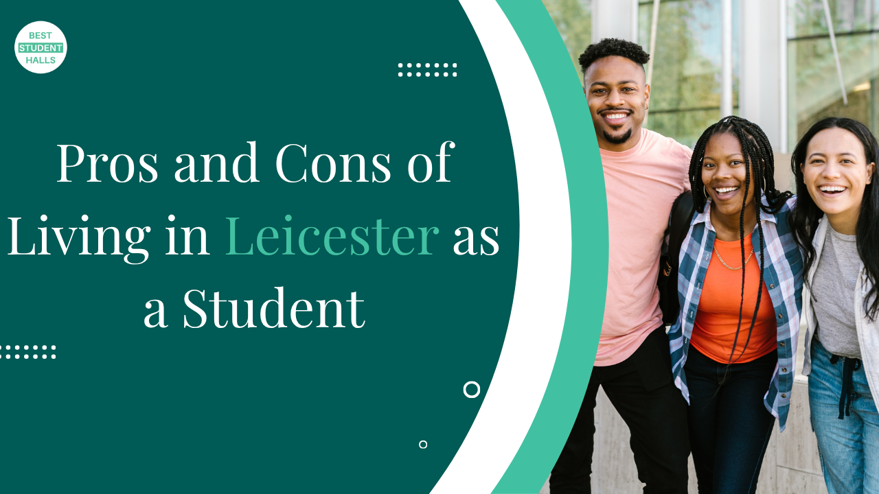 Pros and Cons of Living in Leicester as a Student